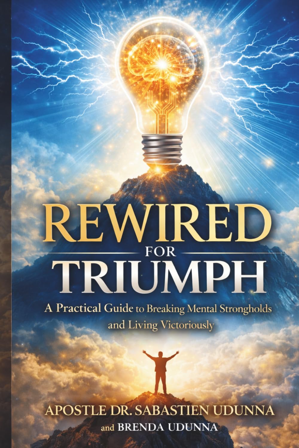 Rewired for Triumph: A Practical Guide to Breaking Mental Strongholds and Living Victoriously