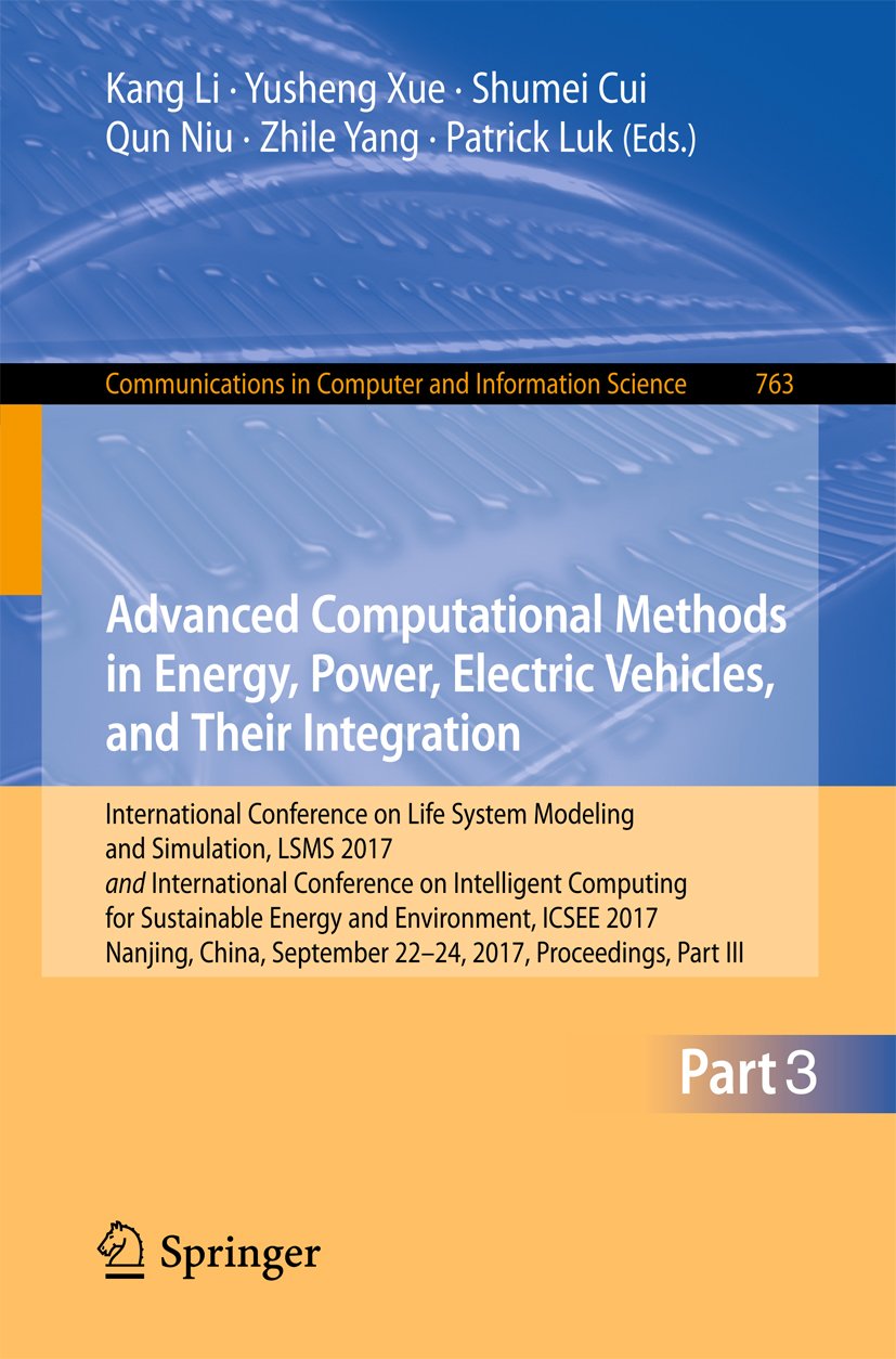 Advanced Computational Methods in Energy, Power, Electric Vehicles, and Their Integration: International Conference on Life System Modeling and Simulation, ... Computer and Information Science Book 763)