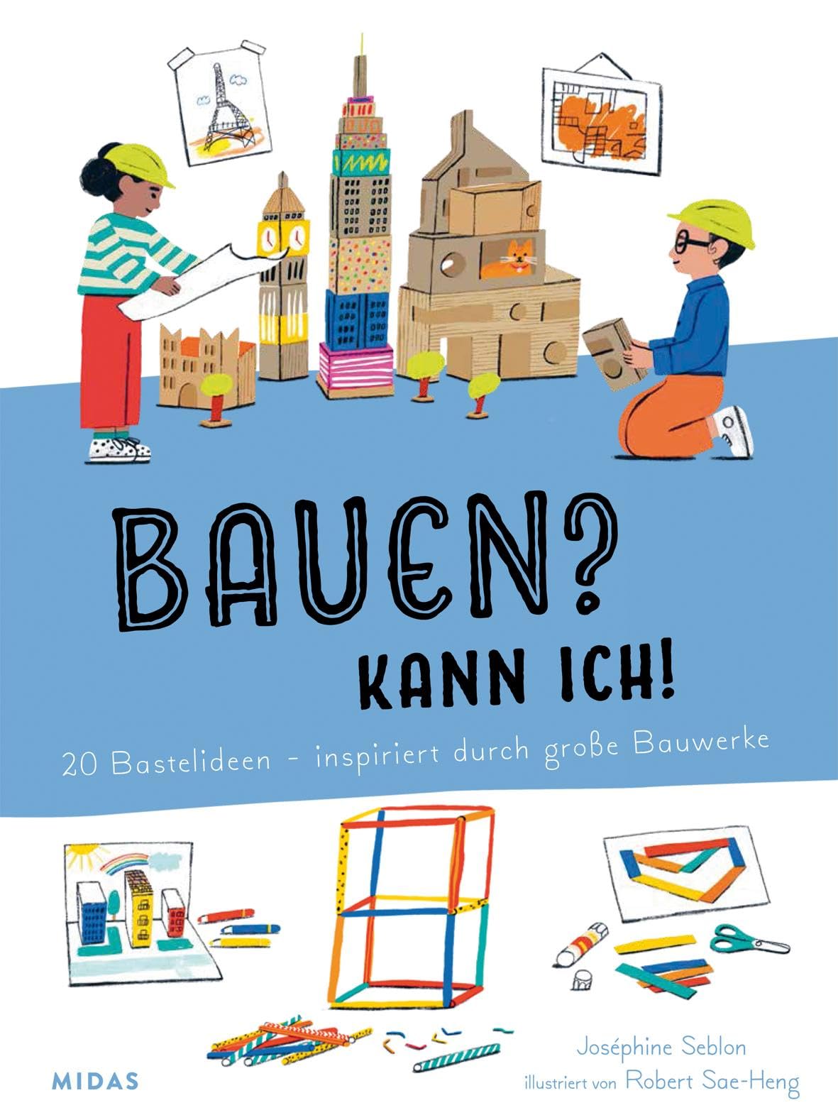 Bauen? Kann ich! 20 Bastelideen - inspiriert von großen Bauwerken