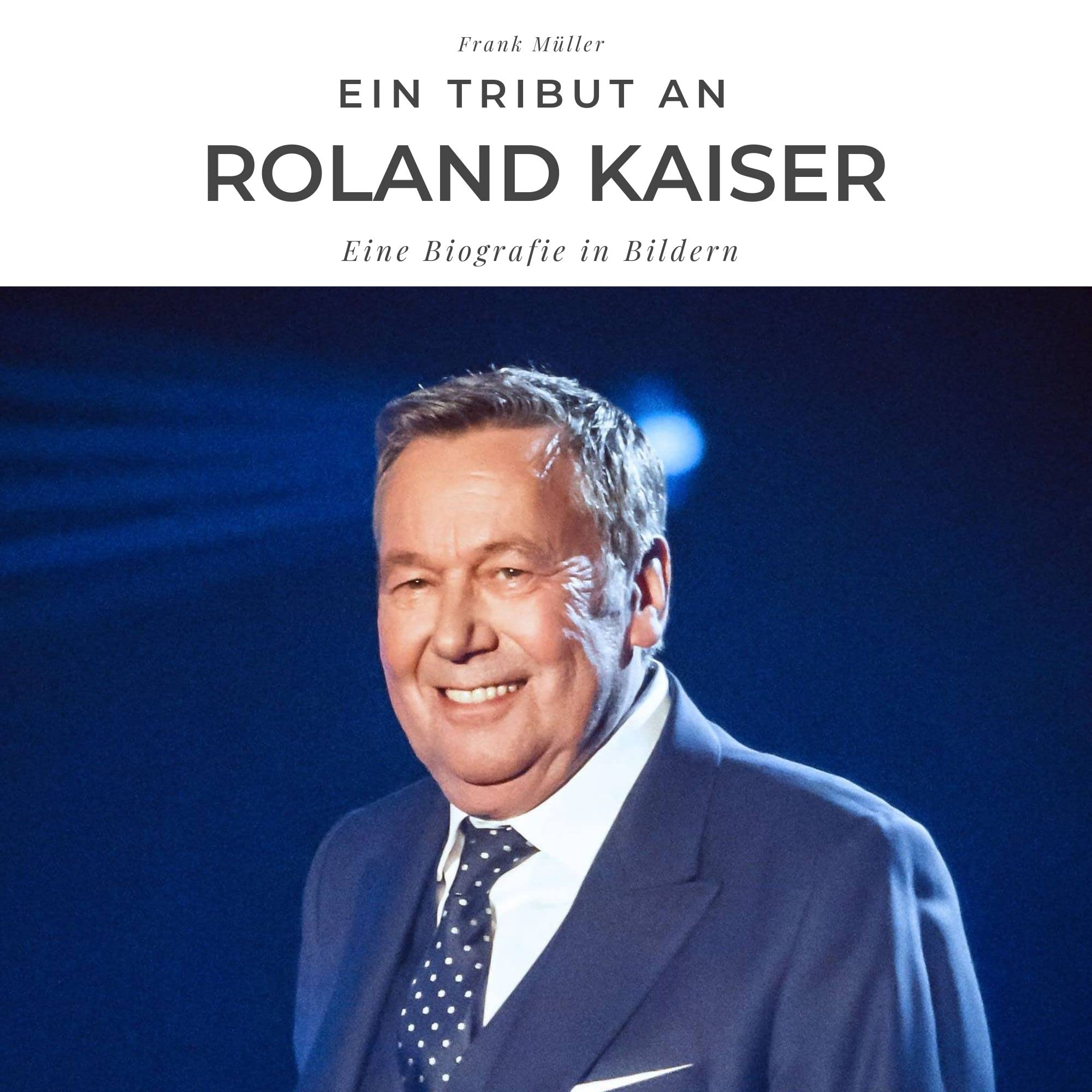 Ein Tribut an Roland Kaiser: Eine Biografie in Bildern