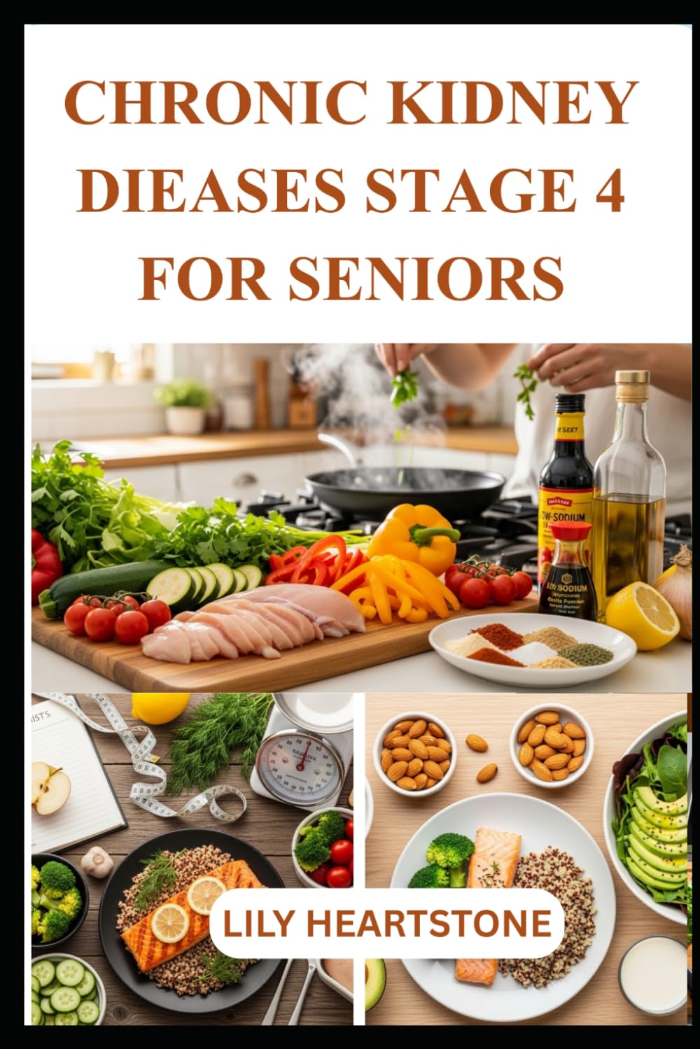 CHRONIC KIDNEY DISEASE (CKD) STAGE 4 FOR SENIORS: Balanced, Flavorful Recipes and Meal Planning Tips for Healthier Aging with Renal Dietary Needs