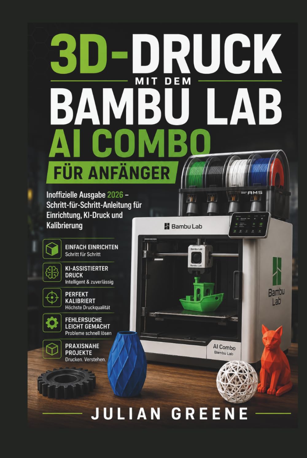 3D-Druck mit dem Bambu Lab AI Combo für Anfänger: Inoffizielle Ausgabe 2026 – Schritt-für-Schritt-Anleitung für Einrichtung, KI-Druck und Kalibrierung