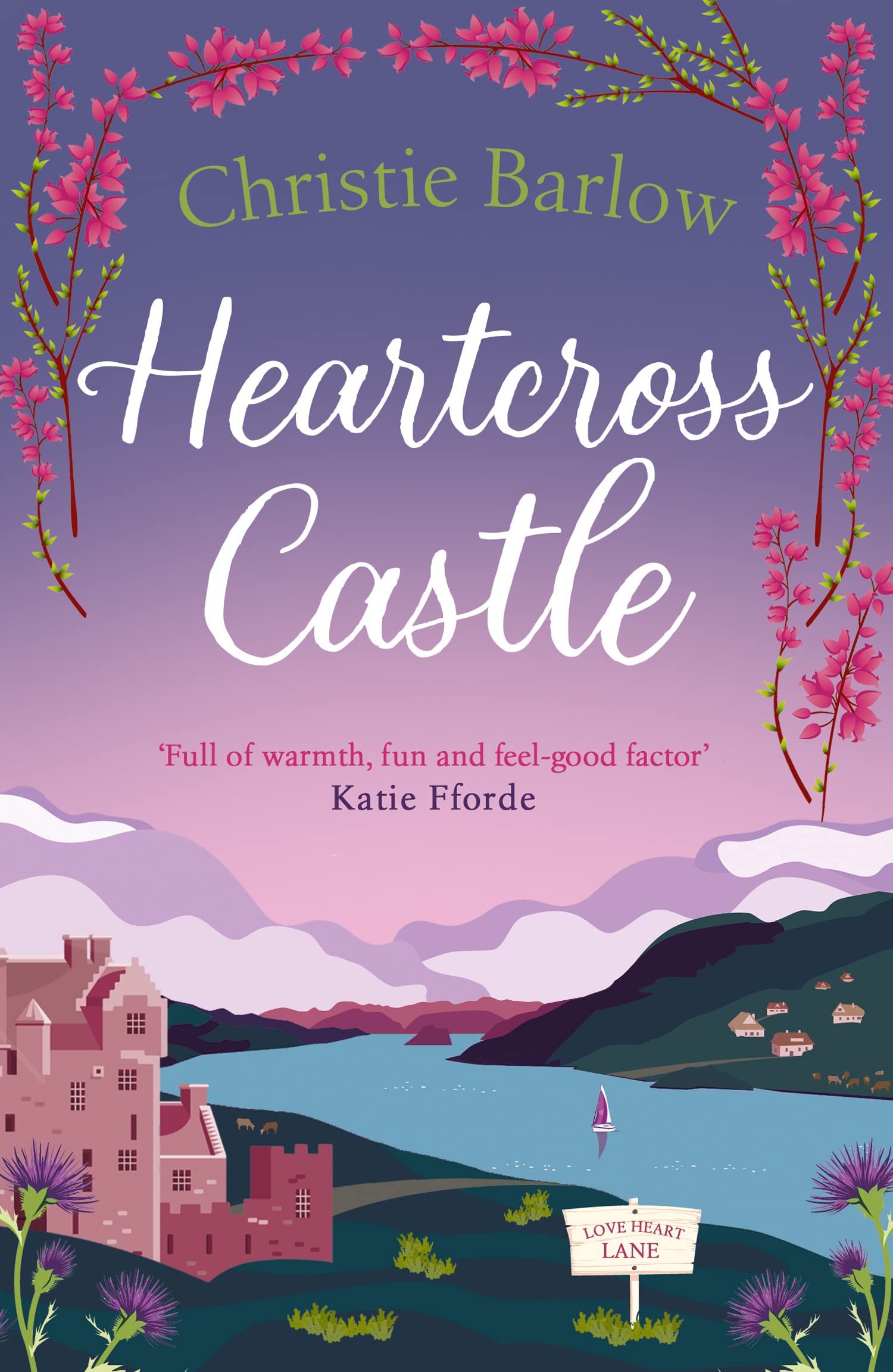 Heartcross Castle: The most heartwarming and feel good romance set in the Highlands – the perfect Scottish escape!: Book 7 (Love Heart Lane)