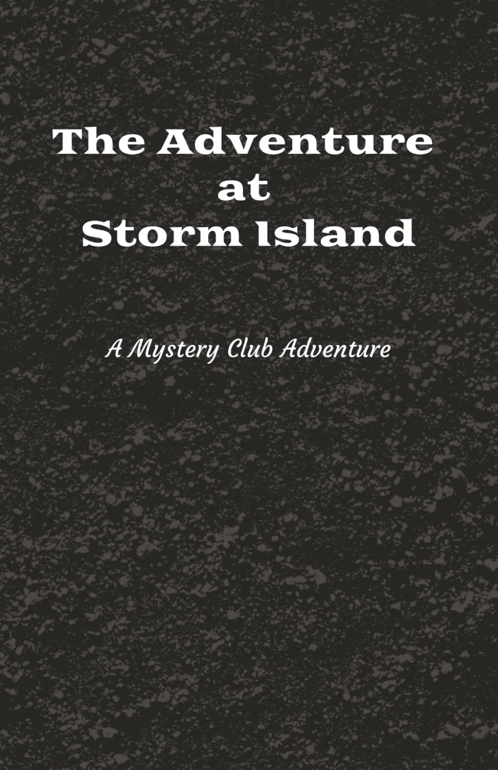 The Adventure at Storm Island: Chapter Book | Mystery and Adventure | Ages 8 - 14 (Mystery Club Adventures)