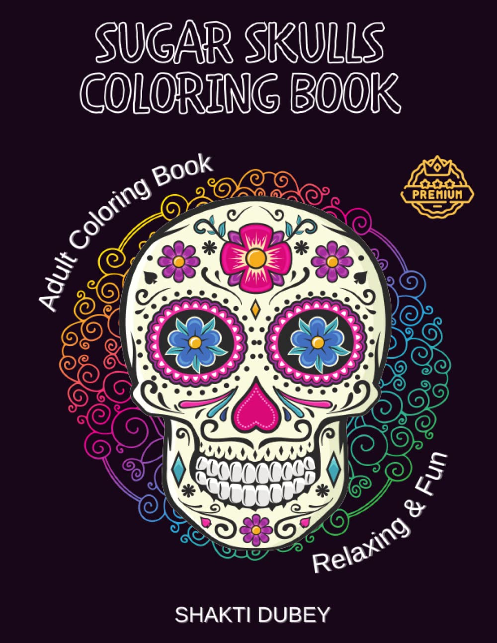 Sugar Skulls Coloring Book with Beautiful Flower Design: Amazing Designs Inspired by Día de Los Muertos Skull Day of the Dead Easy Patterns for ... Single-sided Pages Resist Bleed-Through