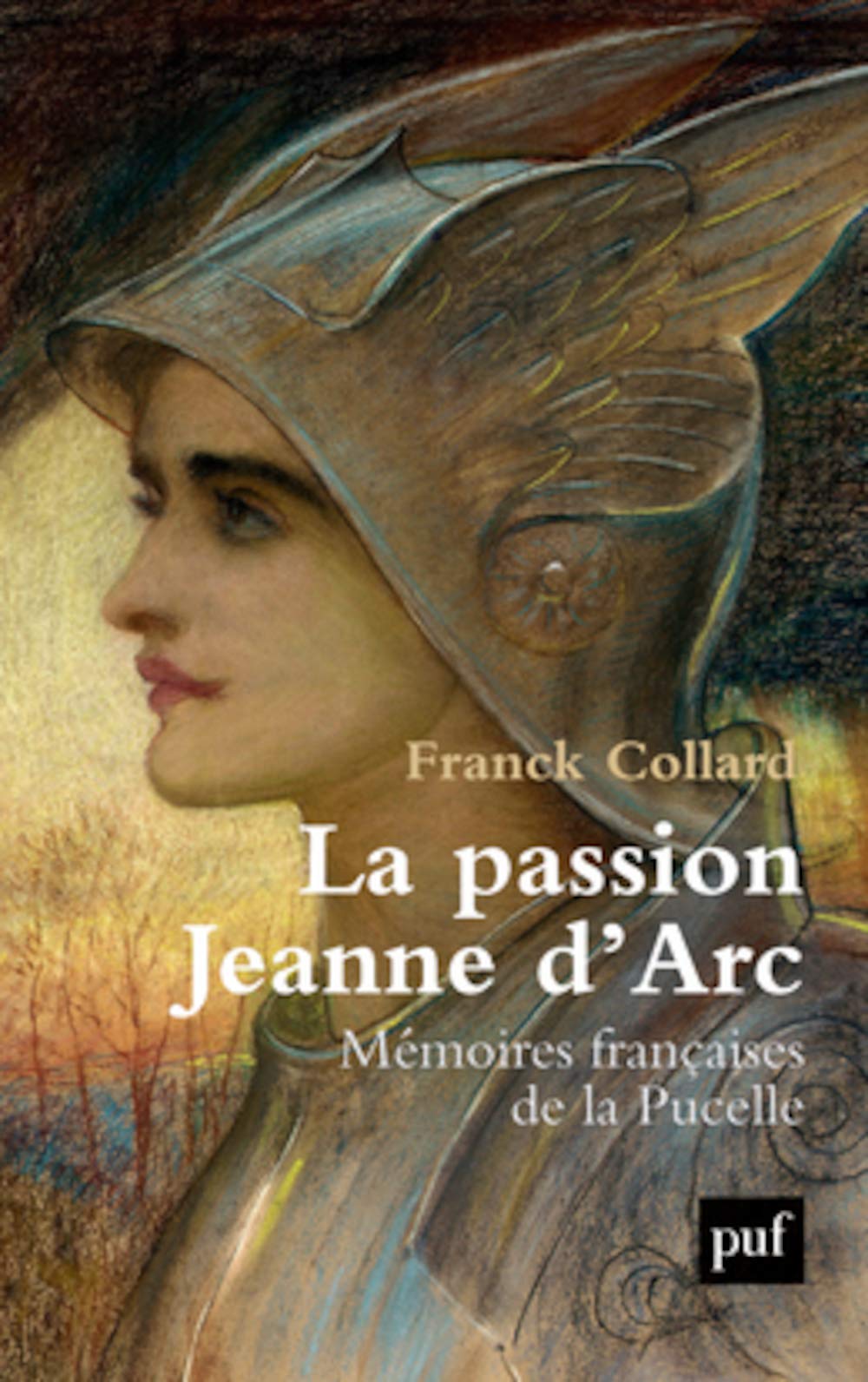 La passion Jeanne d'Arc: Mémoires françaises de la Pucelle