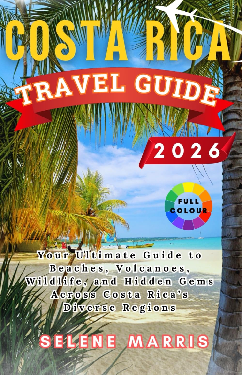 COSTA RICA Travel Guide 2026: Your Ultimate Guide to Beaches, Volcanoes, Wildlife, and Hidden Gems Across Costa Rica’s Diverse Regions