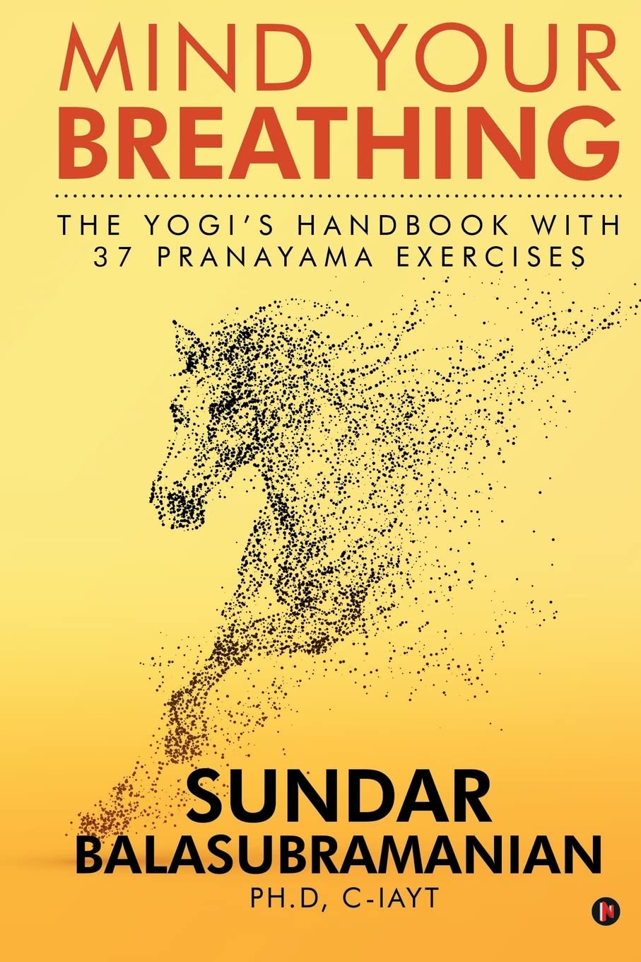Mind Your Breathing: The Yogi’s Handbook with 37 Pranayama Exercises