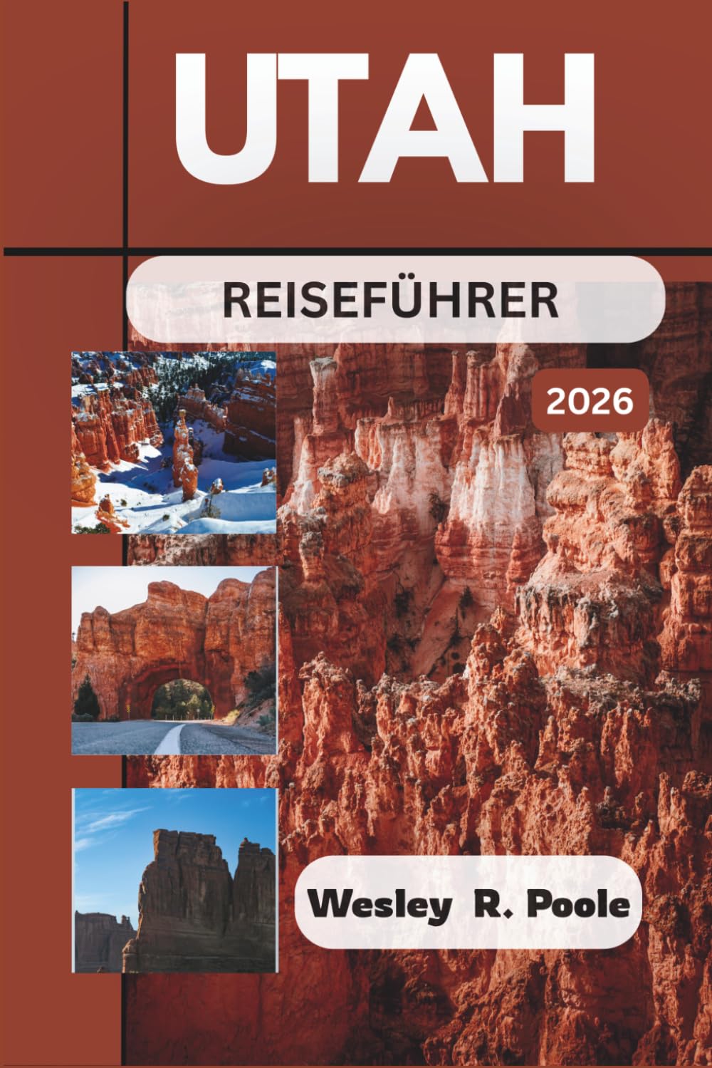 Utah Reiseführer 2026: Planen Sie intelligentere Tage in Nationalparks, auf Panoramastraßen und Wanderwegen durch die Red Rock Mountains mit klaren ... praktischen Strategien für den Ausgangspunkt.