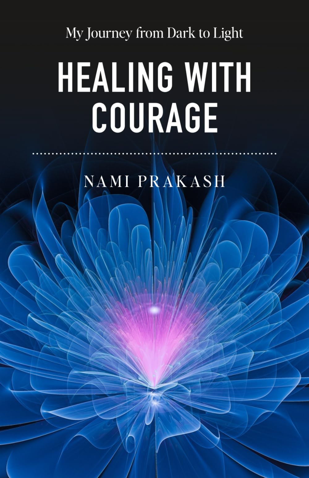 Healing With Courage: My Journey From Dark to Light (With Courage Series)