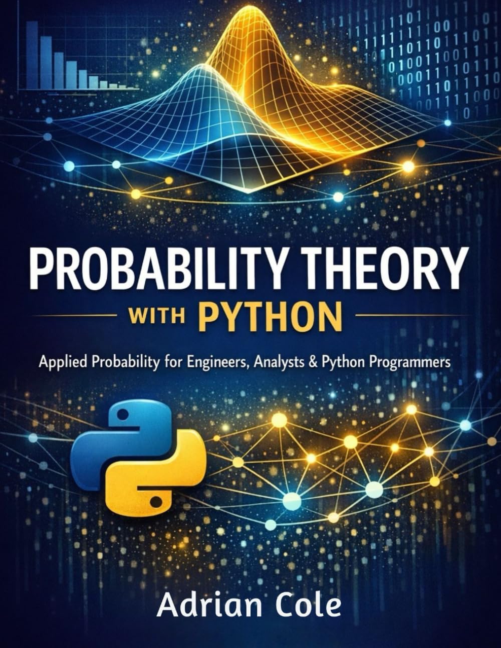 PROBABILITY THEORY WITH PYTHON: Applied Probability for Engineers, Analysts & Python Programmers