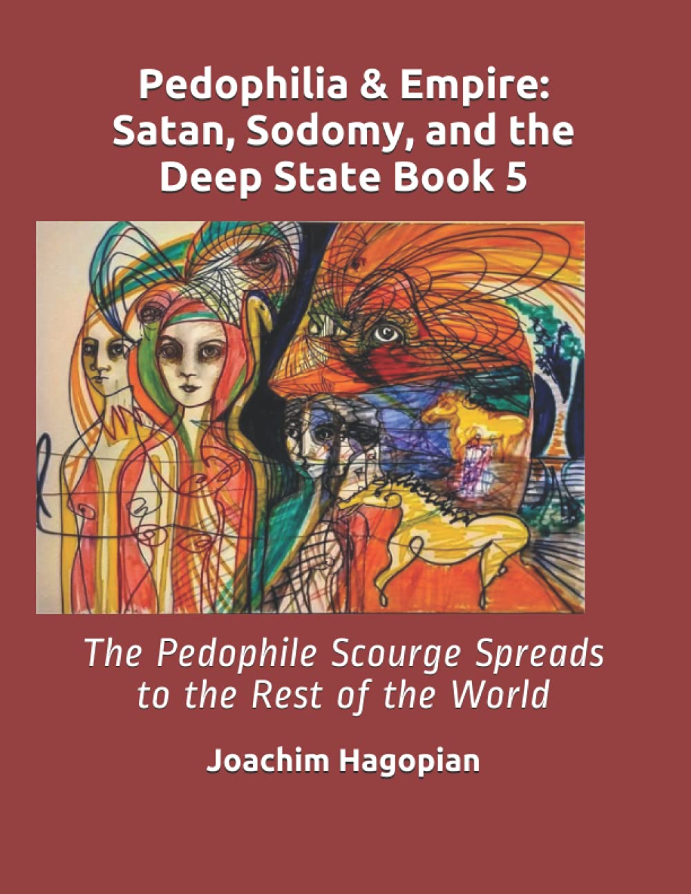 Pedophilia & Empire: Satan, Sodomy, and the Deep State Book 5: The Pedophile Scourge Spreads to the Rest of the World (PRINT Pedophilia & Empire)      Paperback – July 11, 2021