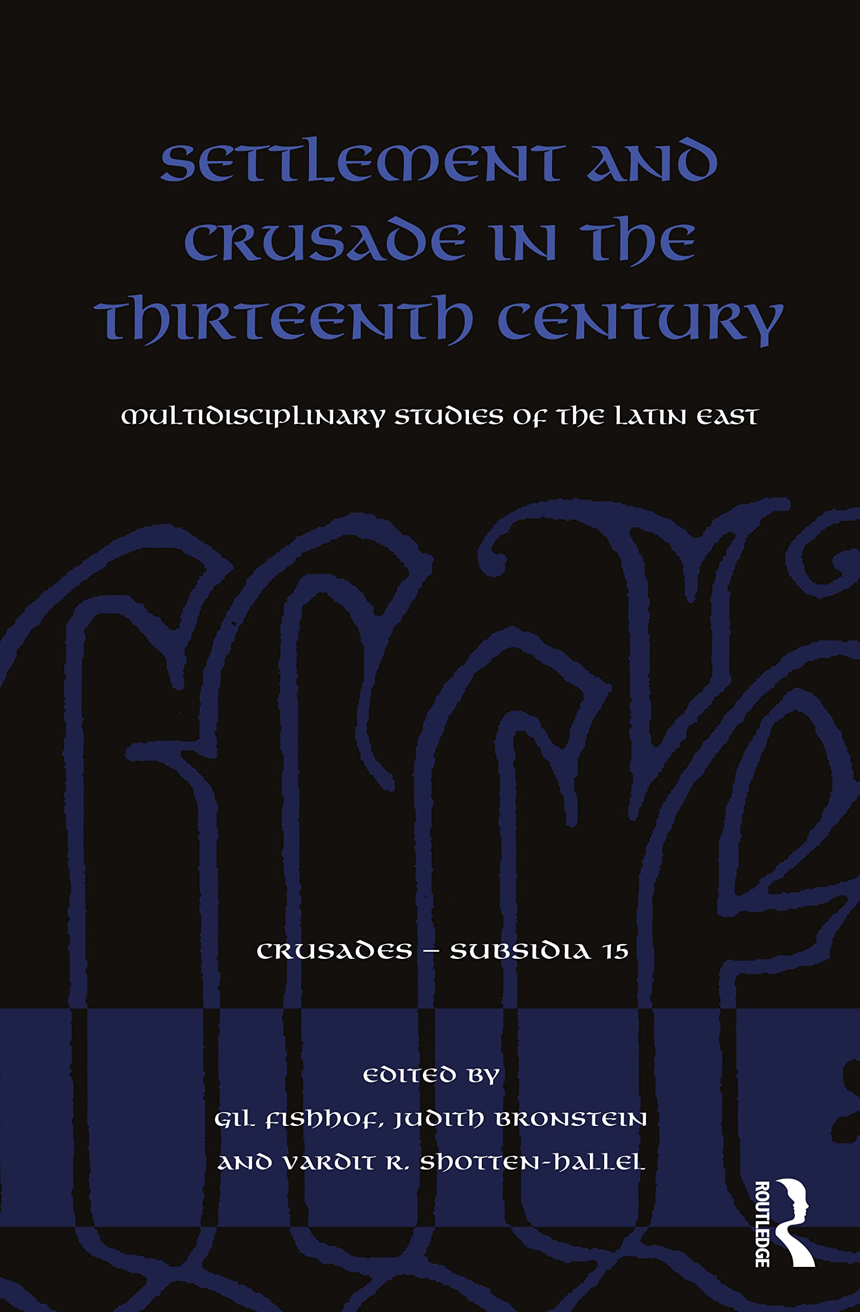 Settlement and Crusade in the Thirteenth Century: Multidisciplinary Studies of the Latin East (Crusades - Subsidia)