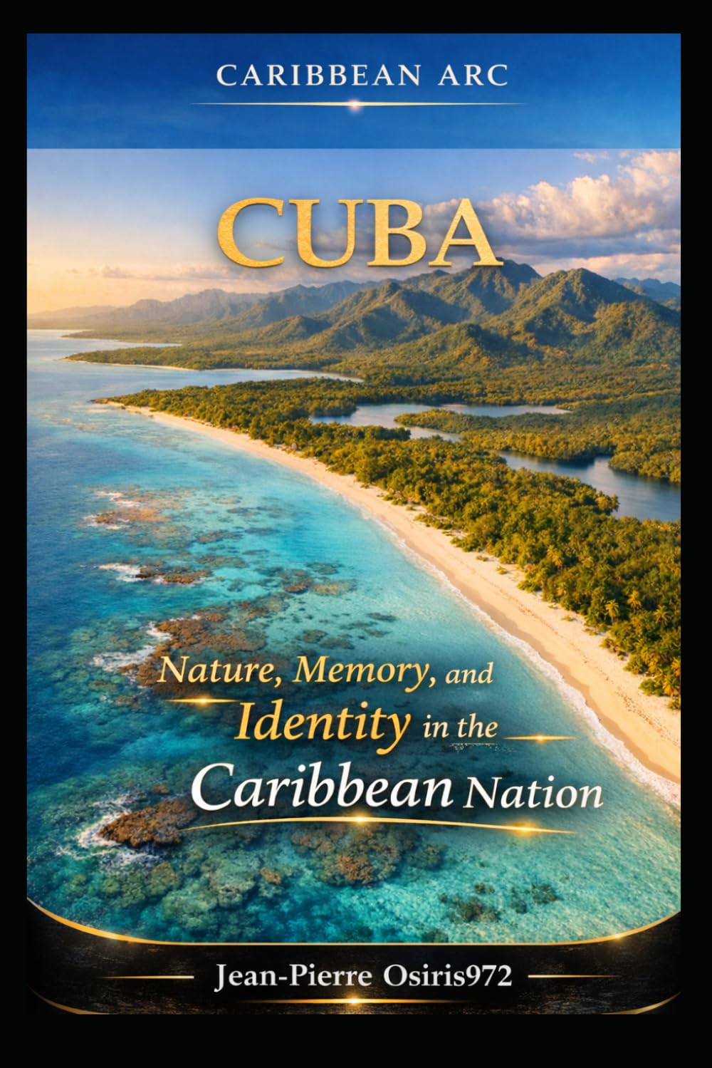 Cuba – Island of History, Culture and Caribbean Soul: Landscapes, traditions and living heritage of the Caribbean: 13 (Arc Caribéen)