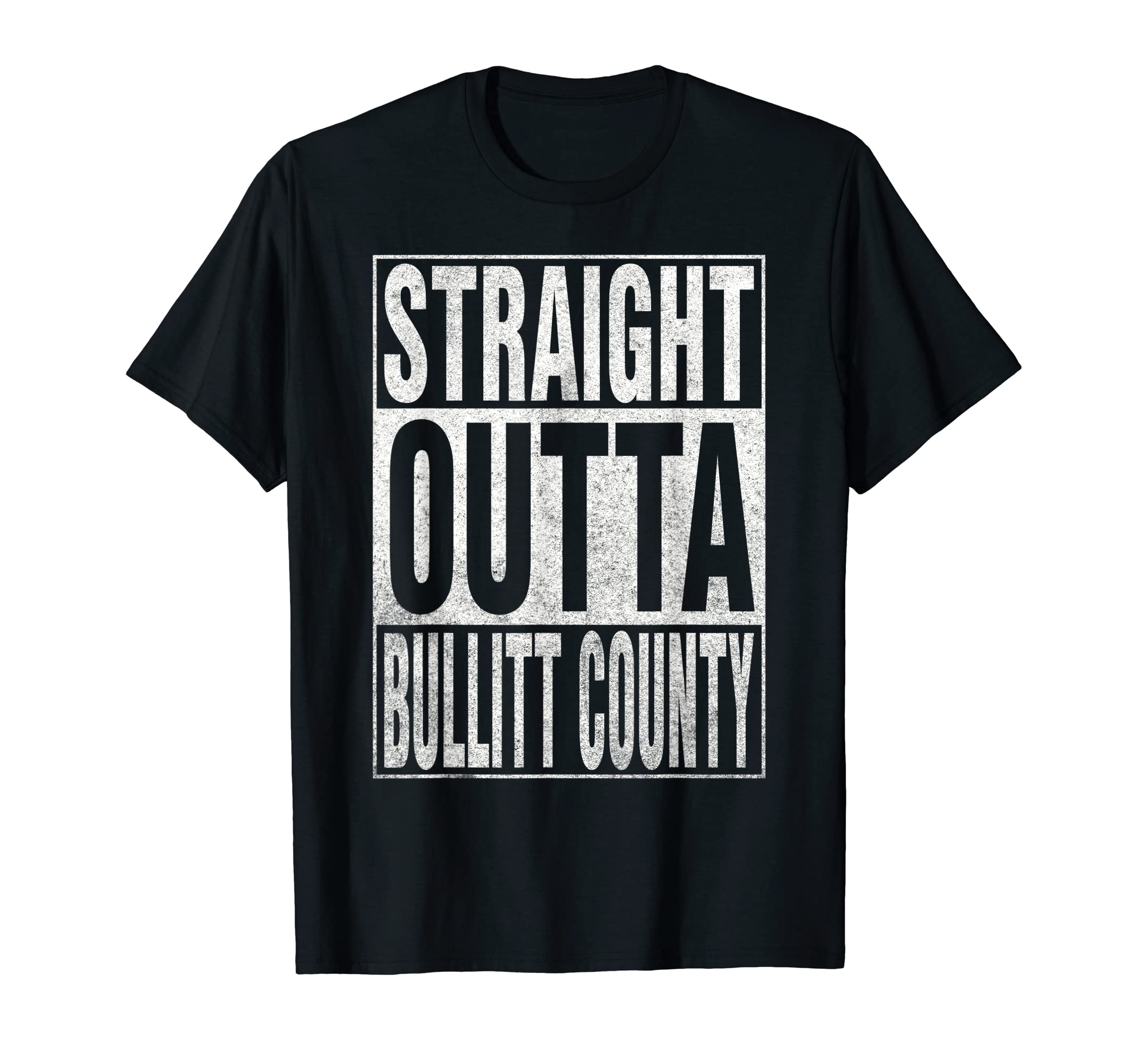BULLITT COUNTY Quote GiftsSTRAIGHT OUTTA BULLITT COUNTY Cool Home Quote T-Shirt