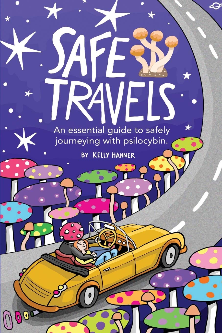 Kelly HannerSafe Travels: An Essential Guide to Safely Journeying with Psilocybin.