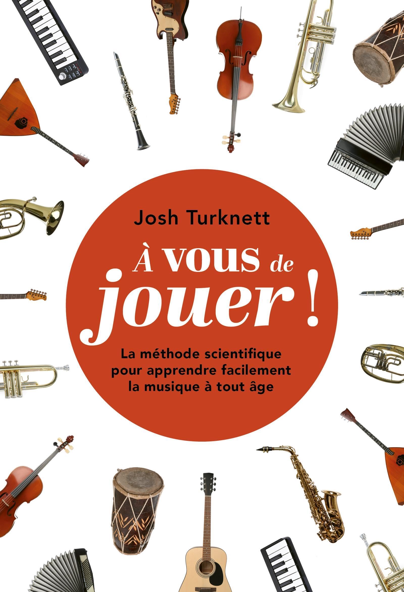 À vous de jouer !: La méthode scientifique pour apprendre facilement la musique à tout âge