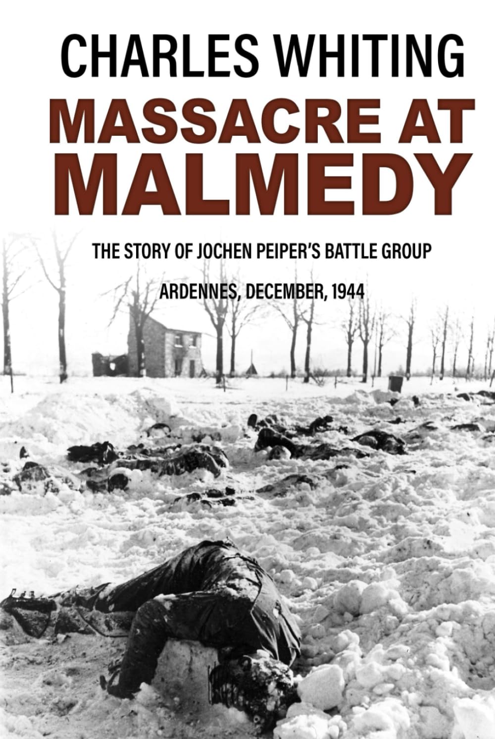 Massacre at Malmedy: The Story of Jochen Peiper's Battle Group, Ardennes, December, 1944 (Forgotten Aspects of World War Two)