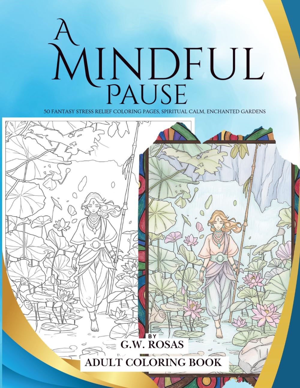 A Mindful Pause: 50 fantasy stress relief coloring pages, spiritual calm, enchanted gardens