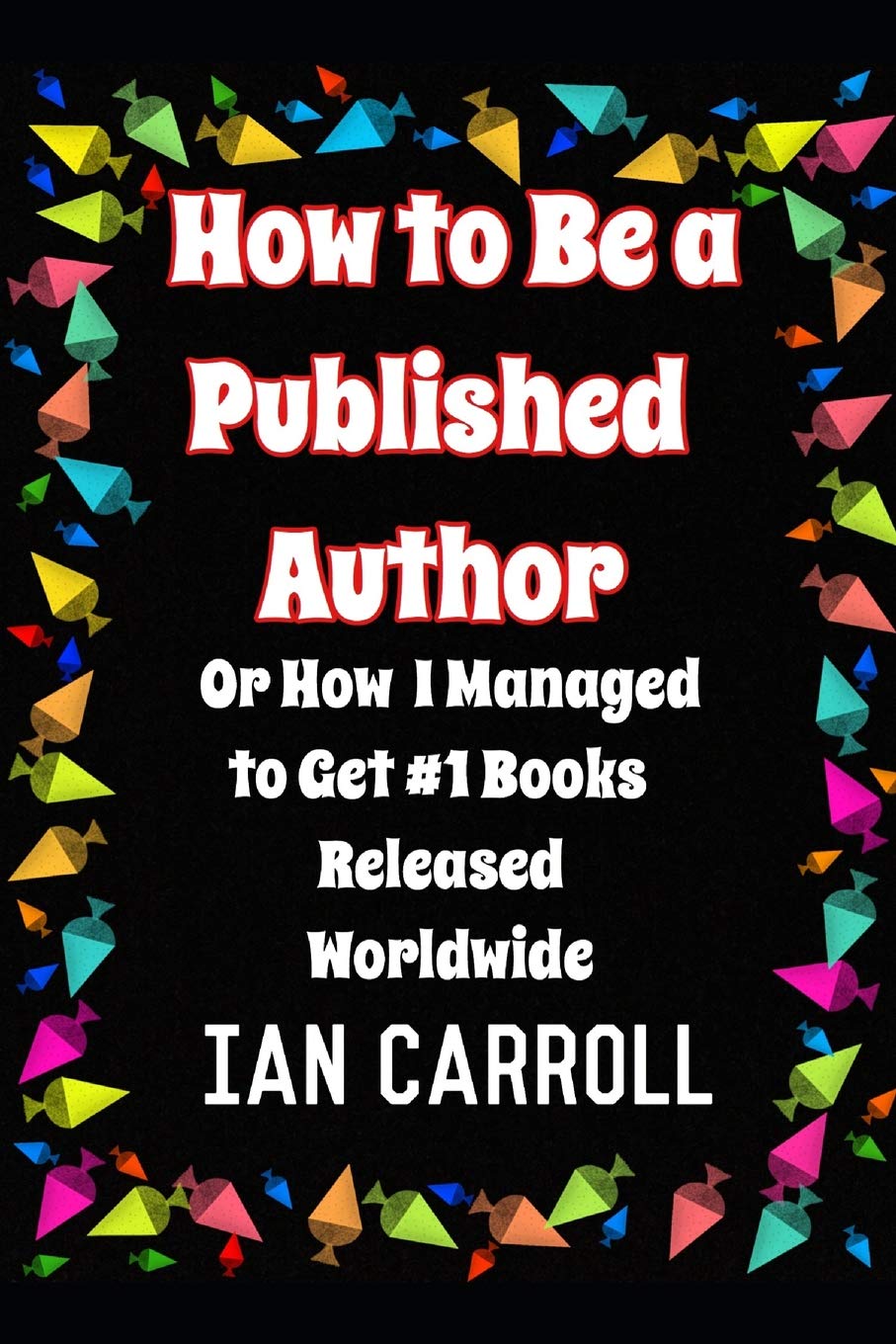 How to Be a Published Author: or How I Managed to Get #1 Books Released Worldwid