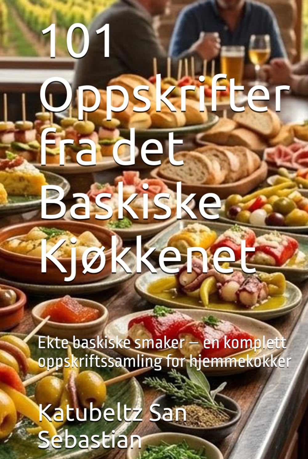 101 Oppskrifter fra det Baskiske Kjøkkenet: Ekte baskiske smaker – en komplett oppskriftssamling for hjemmekokker (Gastronomi med Historie)