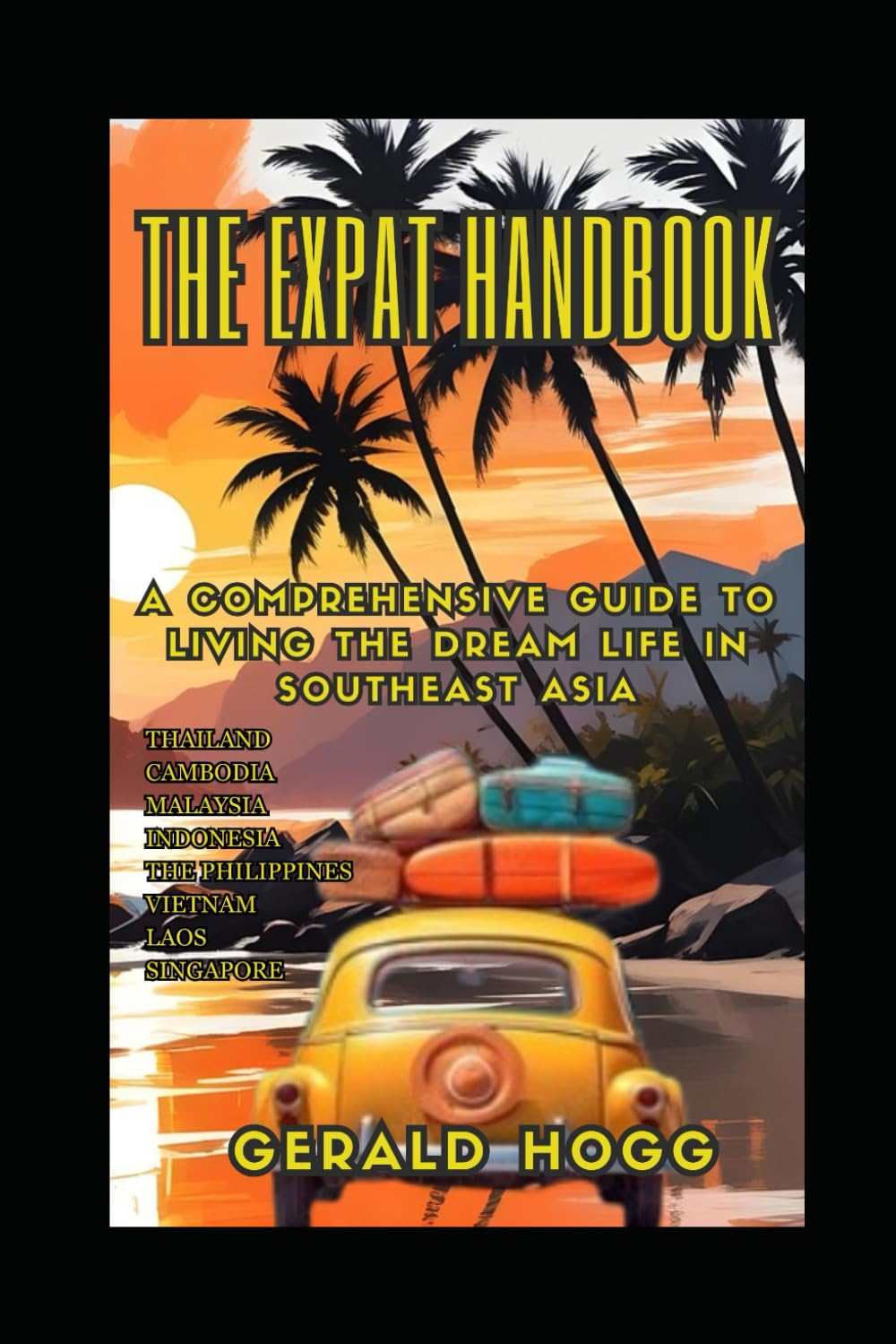 THE EXPAT HANDBOOK A COMPREHENSIVE GUIDE TO LIVING THE DREAM LIFE IN SOUTHEAST ASIA: THAILAND-CAMBODIA-MALAYSIA-INDONESIA-THE PHILIPPINES-VIETNAM-LAOS-SINGAPORE (The Retirees Travel Guide Series)