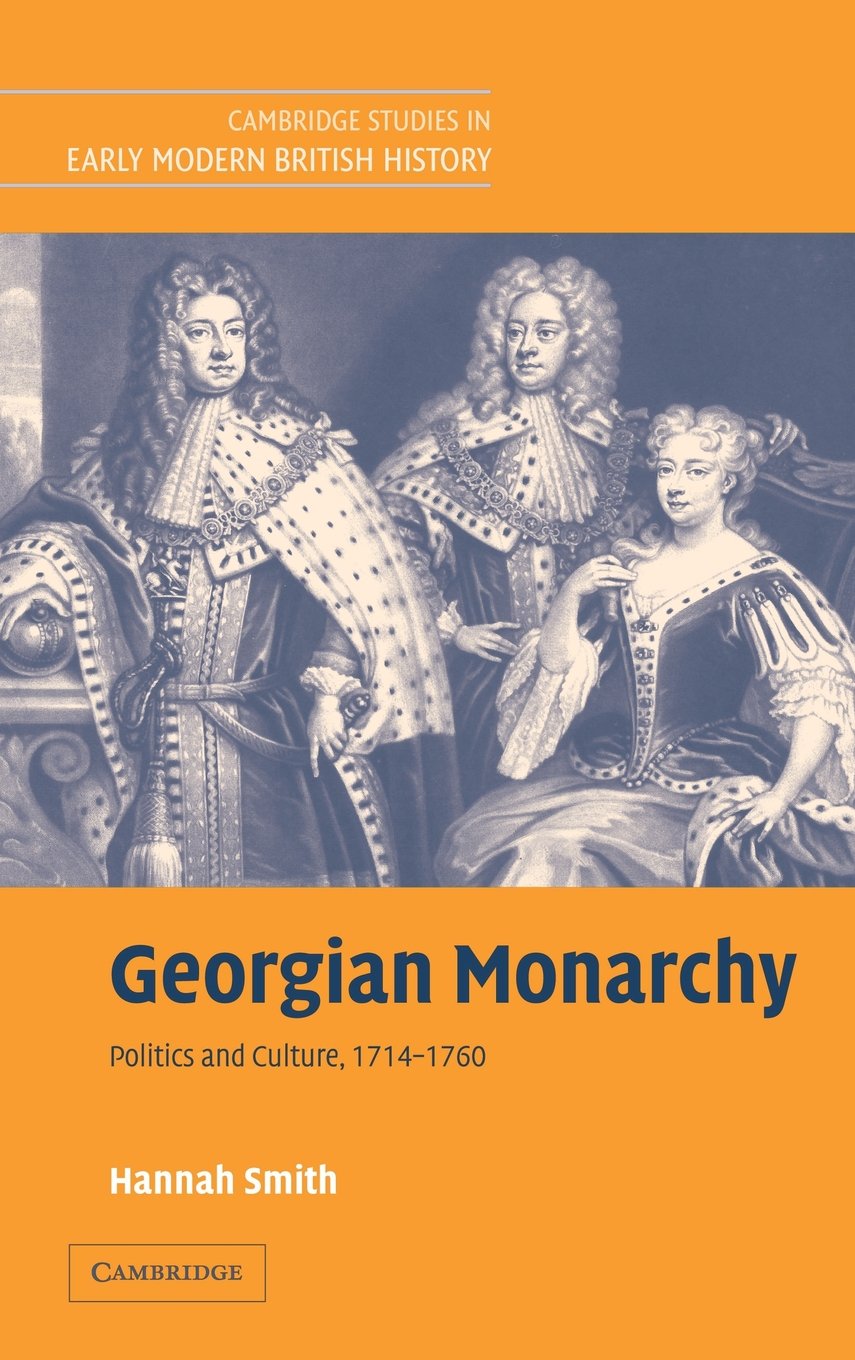 Georgian Monarchy: Politics and Culture, 1714-1760 (Cambridge Studies in Early Modern British History)