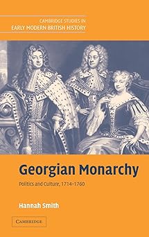 Georgian Monarchy: Politics and Culture, 1714–1760 (Cambridge Studies in Early Modern British History)