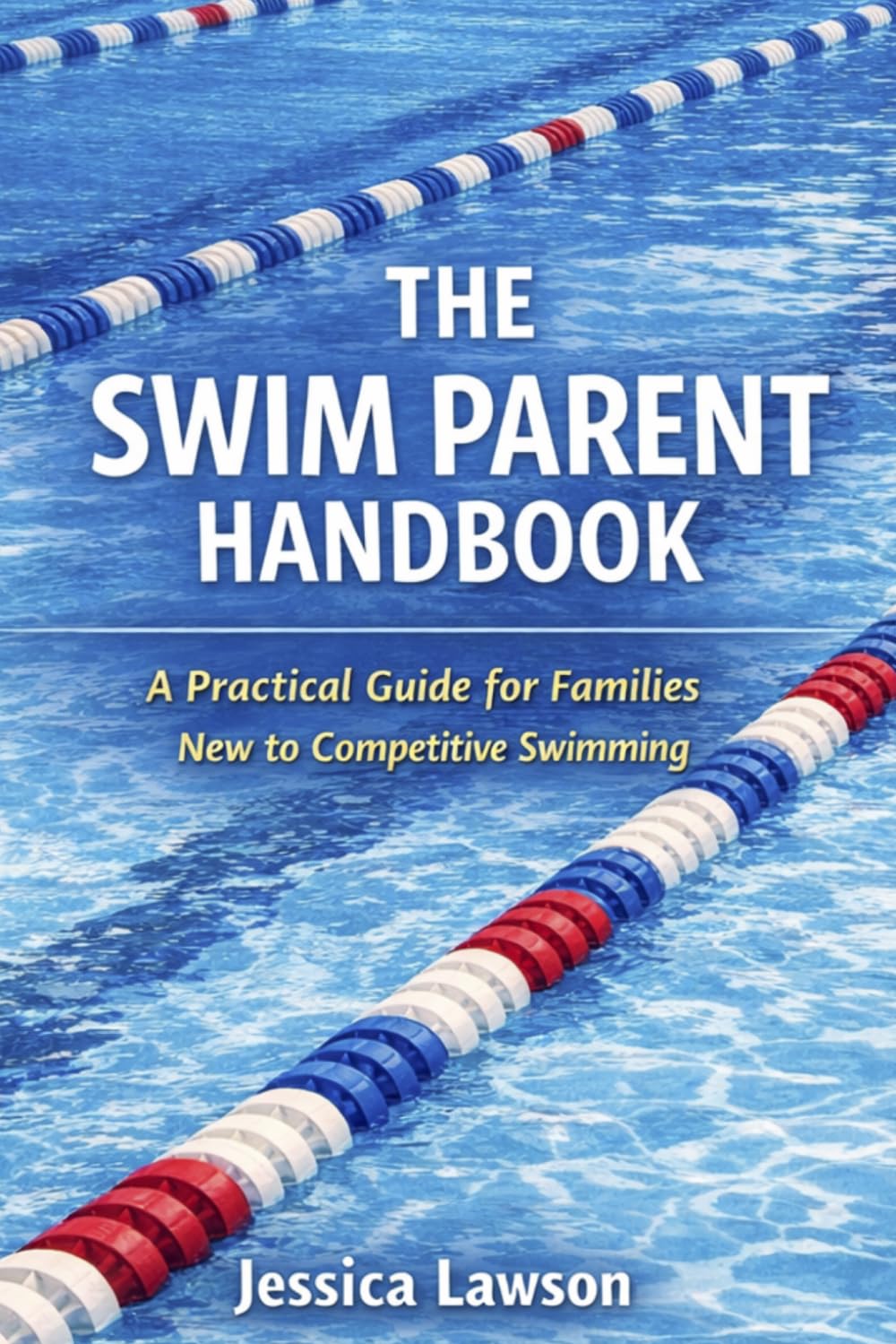 The Swim Parent Handbook: A Practical Guide for Families New to Competitive Swimming