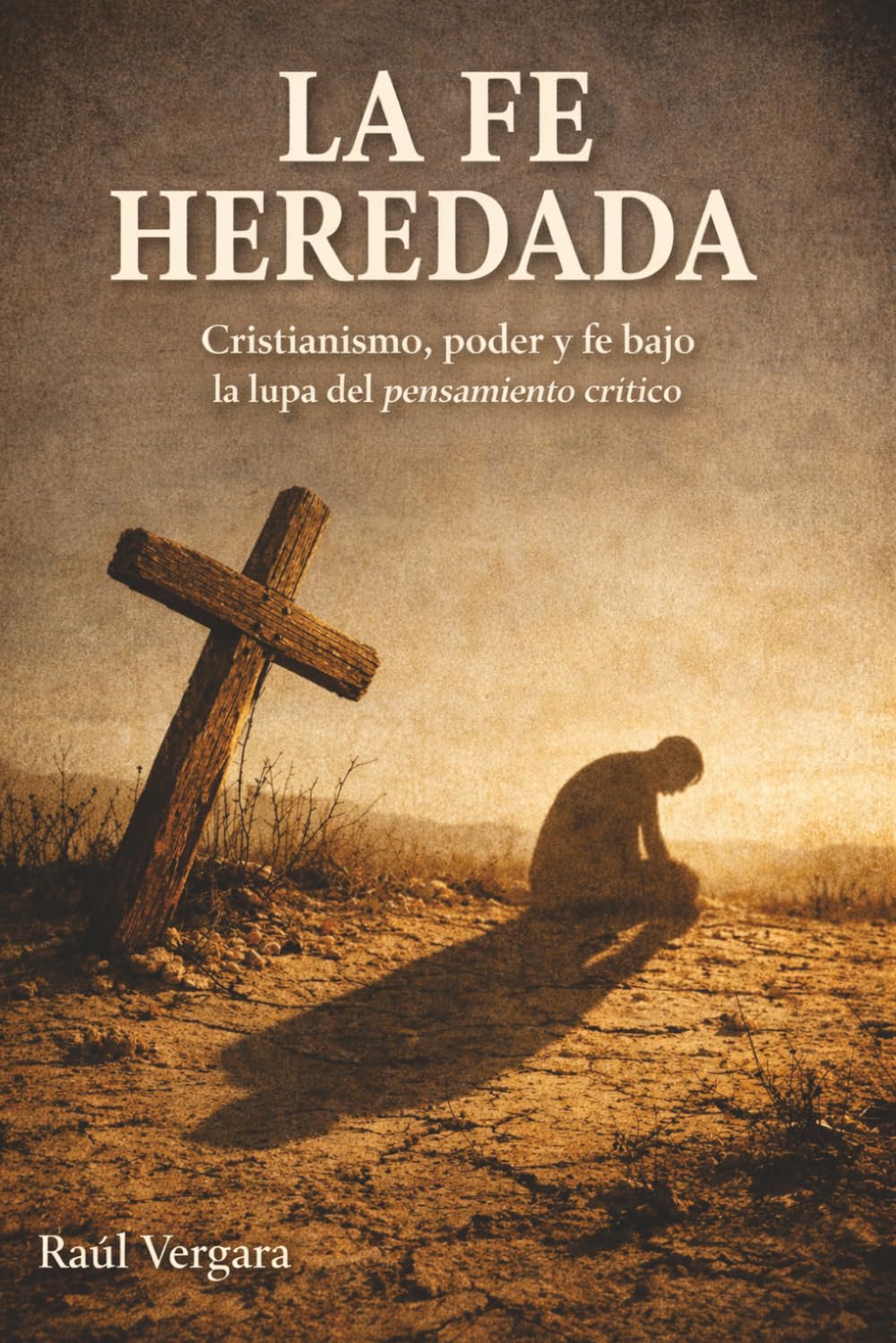 La fe heredada: Cristianismo, poder y fe bajo la lupa del pensamiento crítico