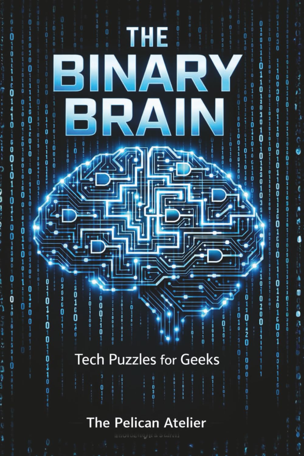 The Binary Brain: 150 Programming and Logic Puzzles for Developers and Software Engineers (BINARY BRAIN SERIES)