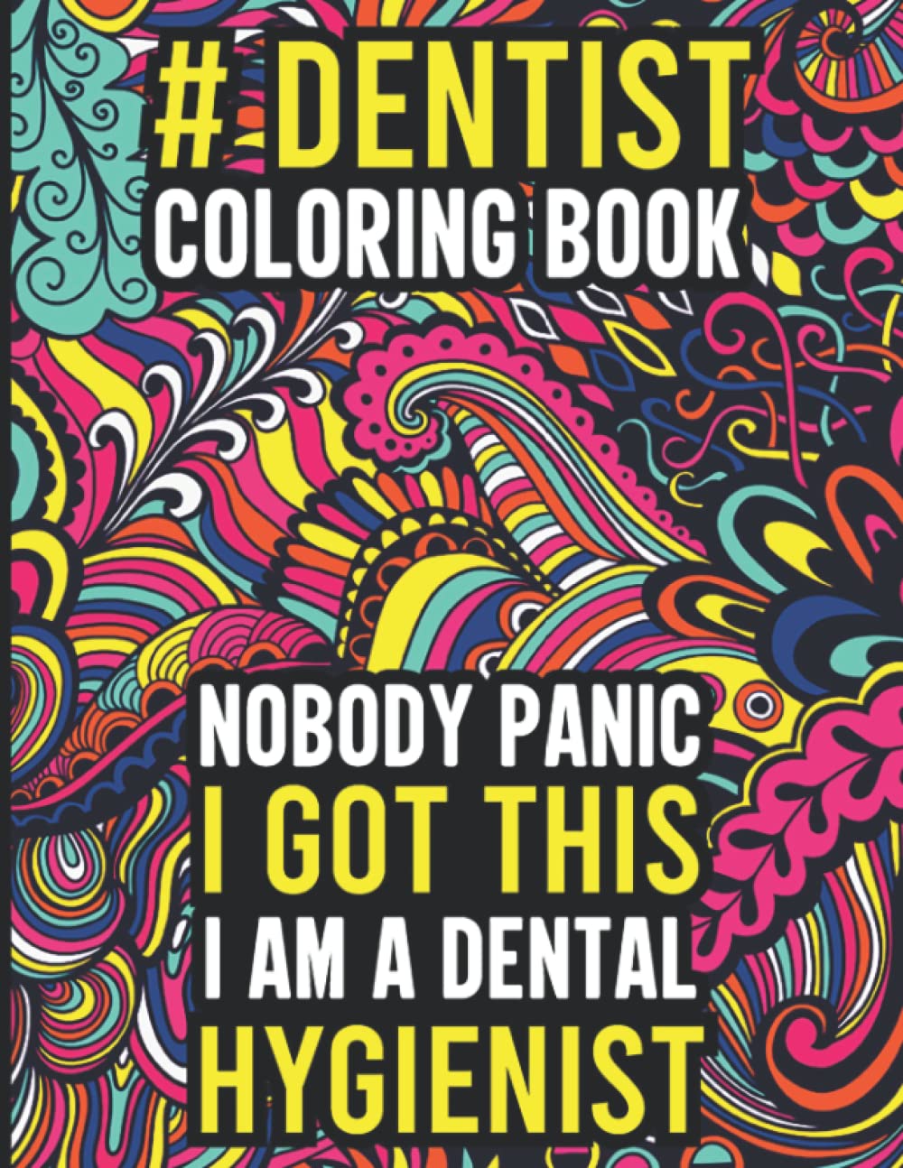Dentist Coloring Book: Hilarious Dental Life Coloring Book for Dental Students, Assistant and Hygienists with Stress Relieving Dental Themed Designs, Dentist Coloring Book for Adults