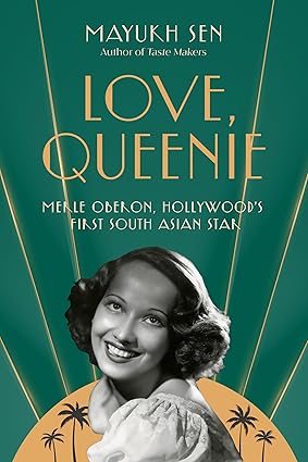 Love, Queenie: Merle Oberon, Hollywood's First South Asian Star-Wow! eBook