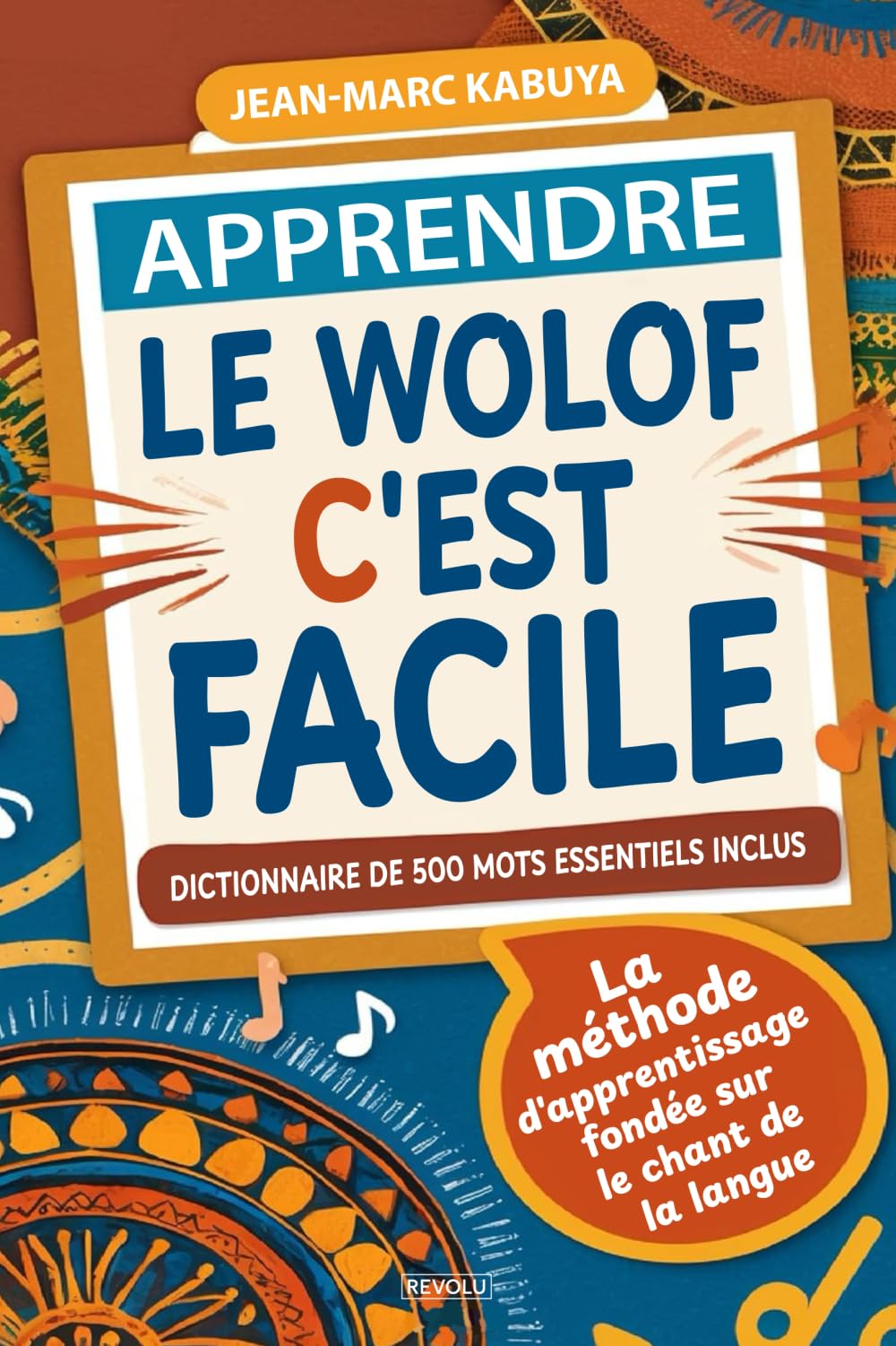 Apprendre le Wolof, c'est facile !: La méthode d'apprentissage fondée sur le chant de la langue