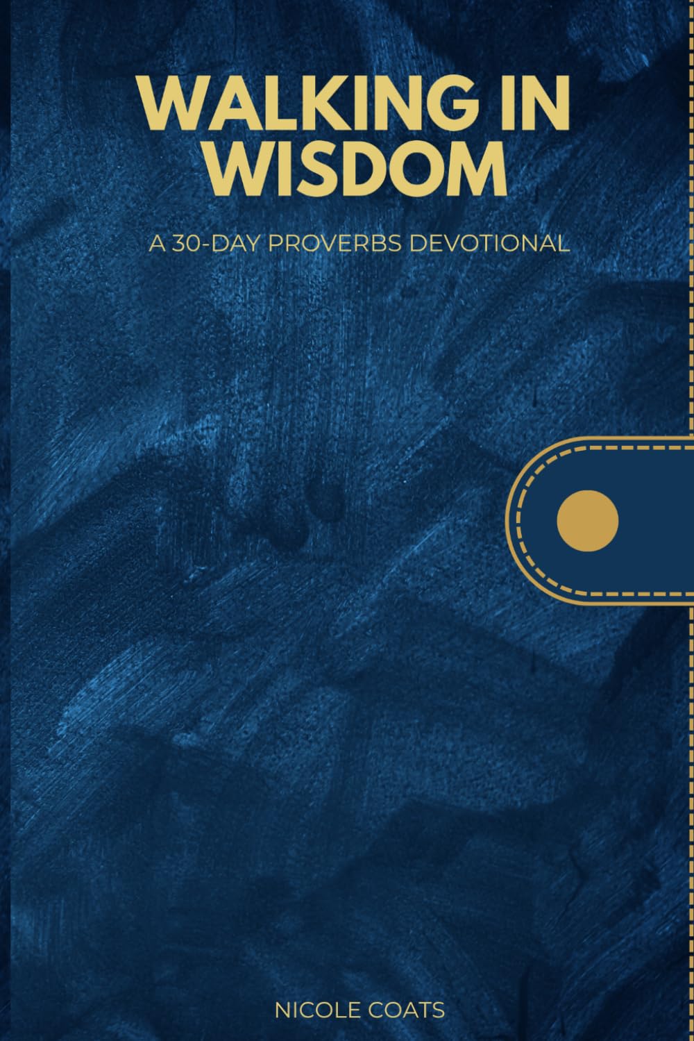 Walking in Wisdom: A 30-Day Proverbs Devotional