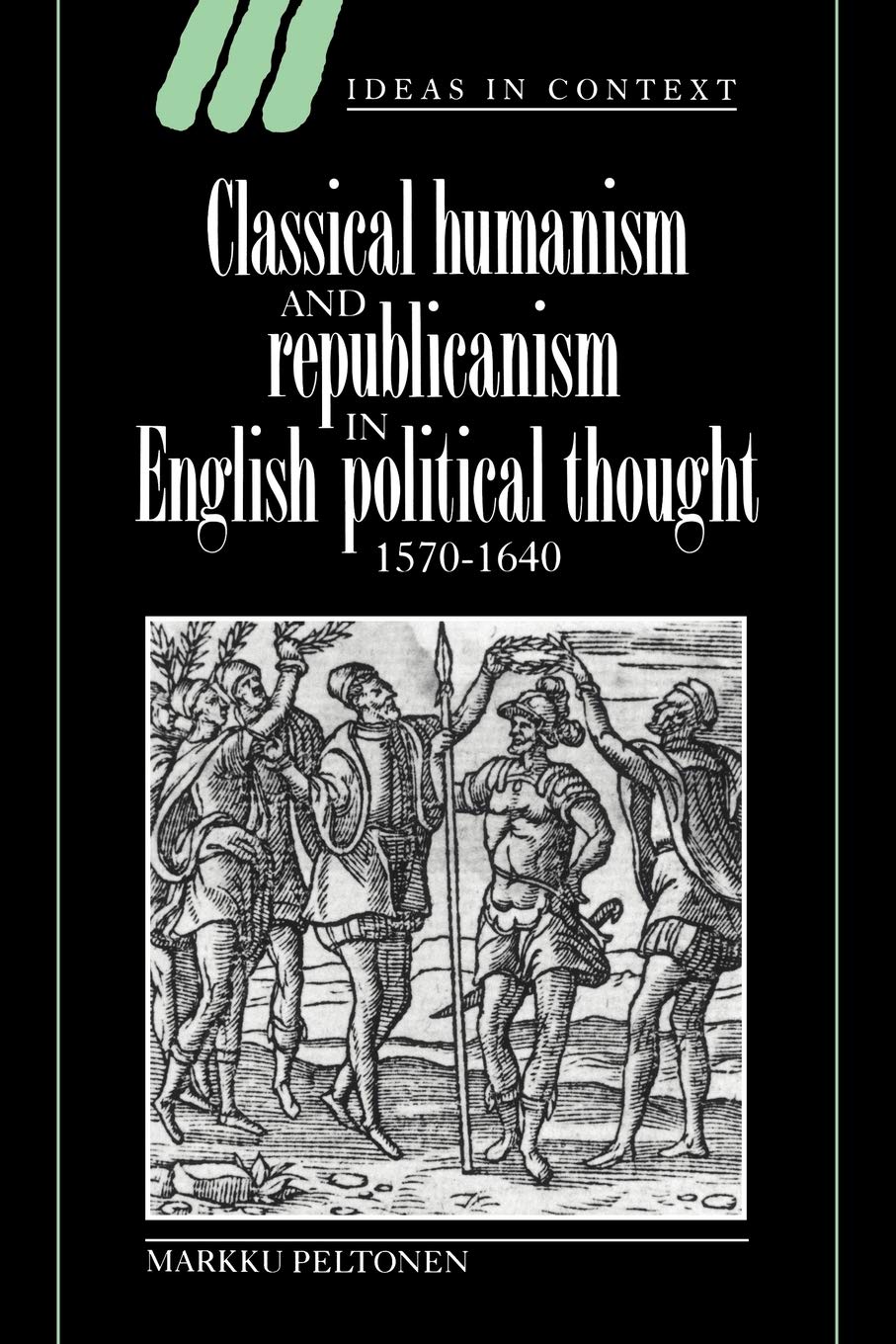Classical Humanism Eng Pol Thought: 36 (Ideas in Context, Series Number 36)