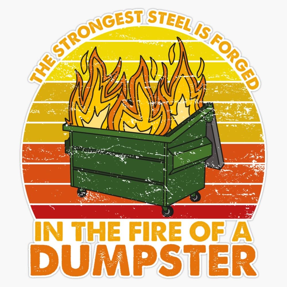 The Strongest Steel is in The Fire of A Dumpster Fire, Funny Sarcastic Gift