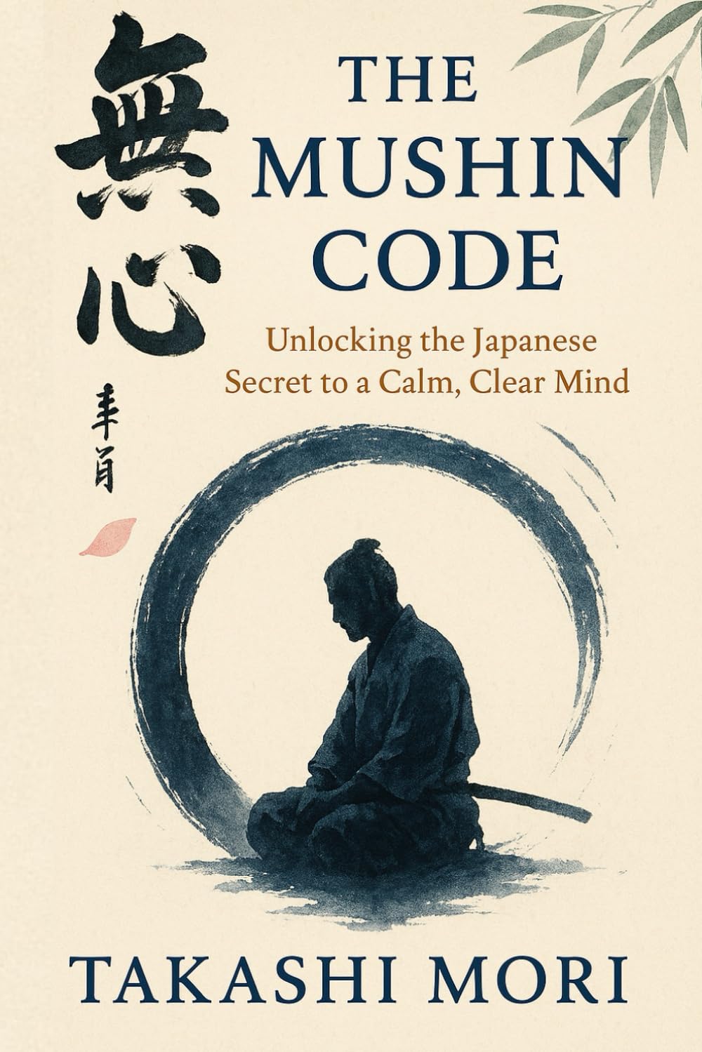 THE MUSHIN CODE: Unlocking The Japanese Secret to a Calm, Clear Mind