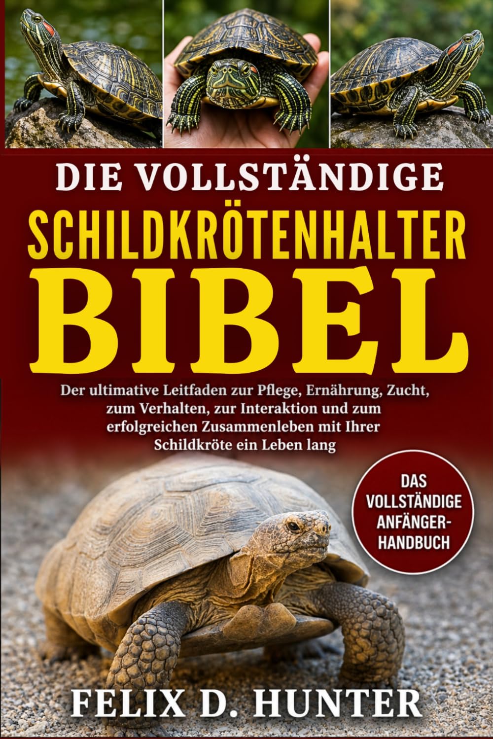 DIE VOLLSTÄNDIGE SCHILDKRÖTENHALTER-BIBEL: Der ultimative Leitfaden zur Pflege, Ernährung, Zucht, zum Verhalten, zur Interaktion und zum erfolgreichen ... mit Ihrer Schildkröte ein Leben lang