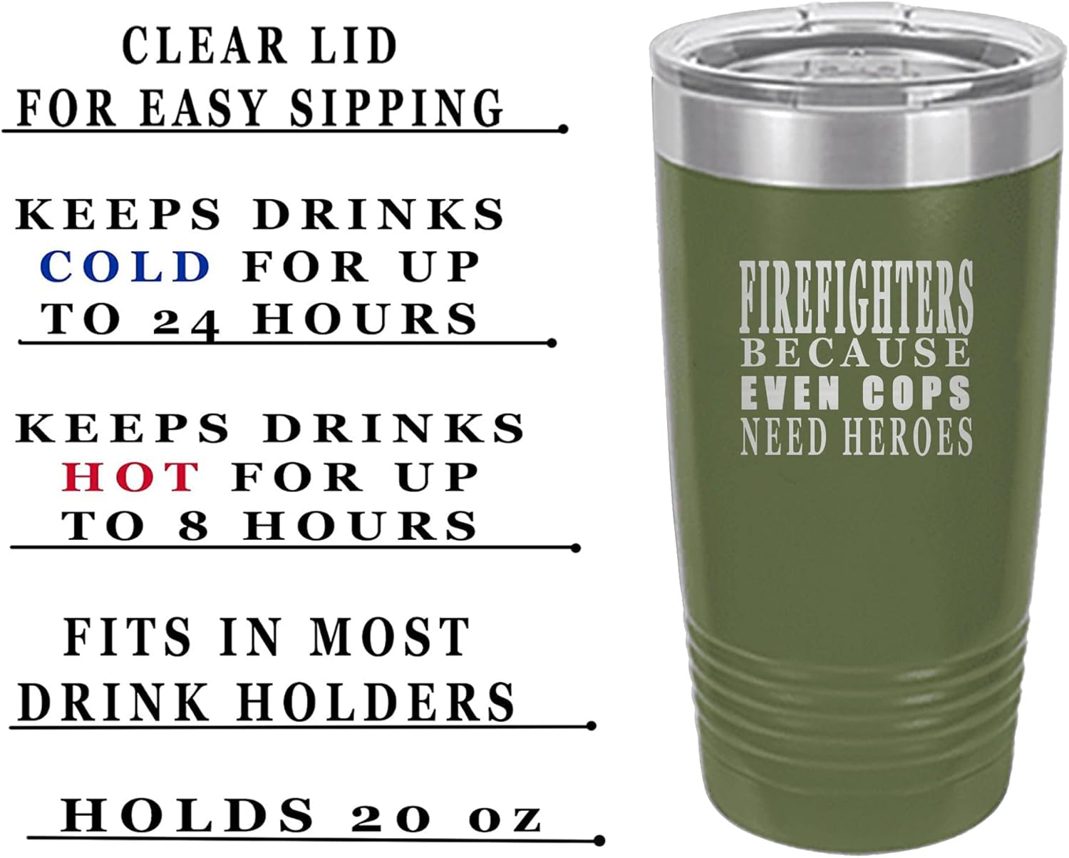 Rogue River Tactical Funny Firefighter Even Cops Need Heroes 20 Oz. Travel Tumbler Mug Cup w/Lid Vacuum Insulated Fire Fighter Department FD Fireman (Green)