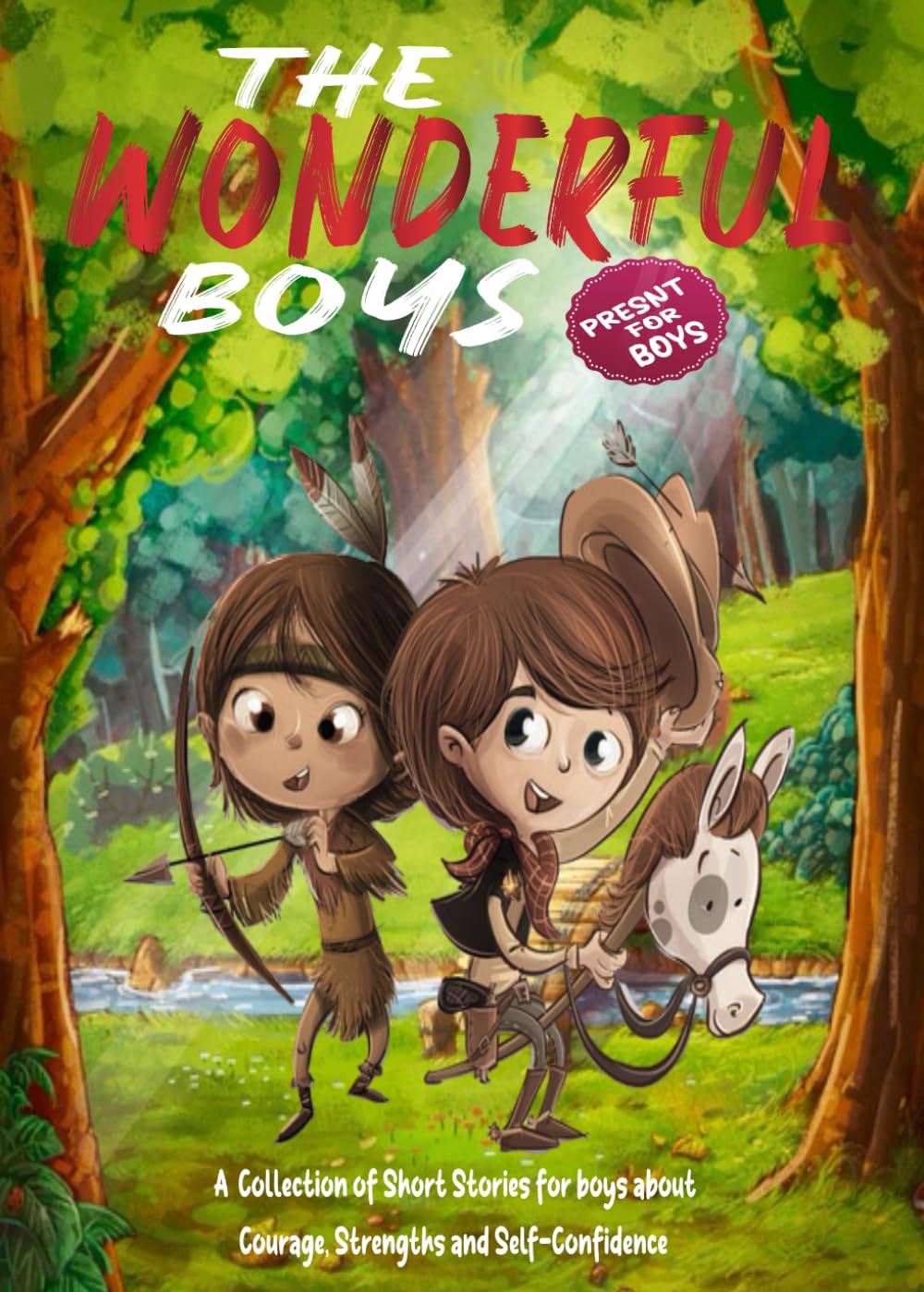 THE WONDERFUL BOYS: Inspirational and Exciting Short Stories for Boys about Courage, Strengths and Self-Confidence | Motivational Book for Young Boys