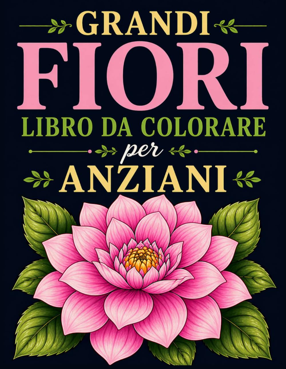 Grandi Fiori Libro da Colorare per Anziani: 25 Pagine da Colorare per il Riposo e il Relax | Album da Colorare per Adulti e Anziani, 8.5"x11" Formato