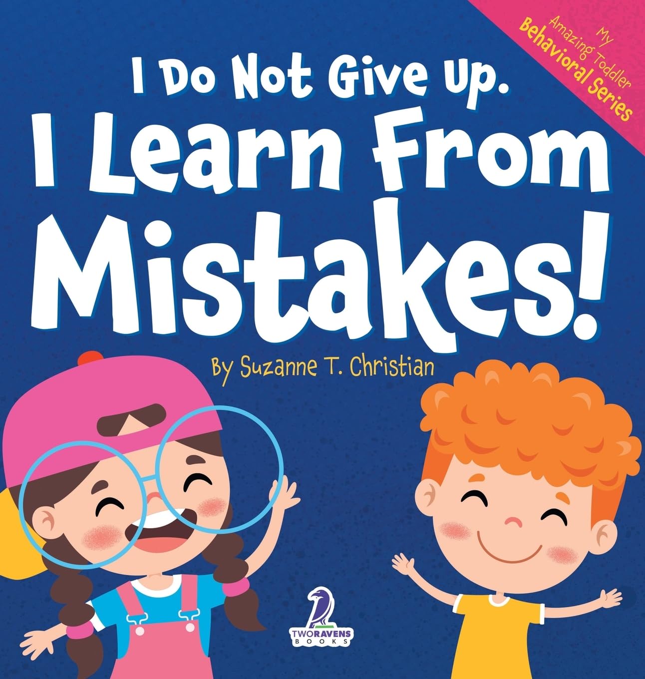 I Do Not Give Up. I Learn From Mistakes!: An Affirmation-Themed Toddler Book About Making Mistakes (Ages 2-4) (My Amazing Toddler Behavioral)