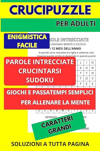 Crucipuzzle per Adulti: Parole Intrecciate, Crucintarsi e Sudoku Facili, Attività Semplici per Allenare la Mente e la Memoria, Caratteri Grandi, Soluzioni a tutta Pagina, Enigmistica per Tutti