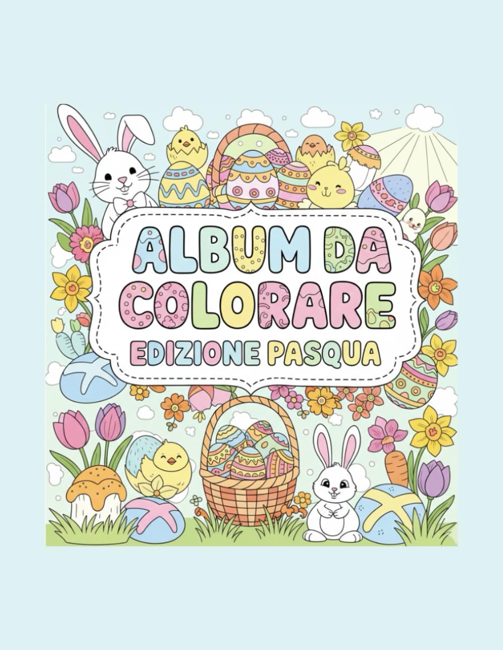 Album da colorare edizione Pasqua: Pasqua da colorare