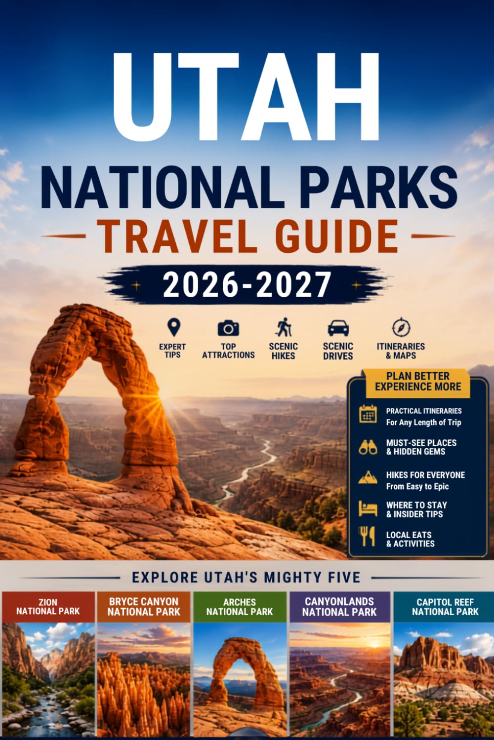 Utah National Parks Travel Guide 2026–2027: Explore Utah’s Mighty Five, Zion, Bryce Canyon, Arches, Canyonlands, and Capitol Reef with Scenic Drives, ... Families, Couples, and Adventure Travelers