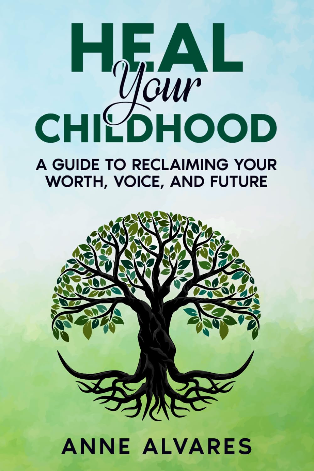 Heal Your Childhood: Reclaiming Your Worth, Voice, and Future