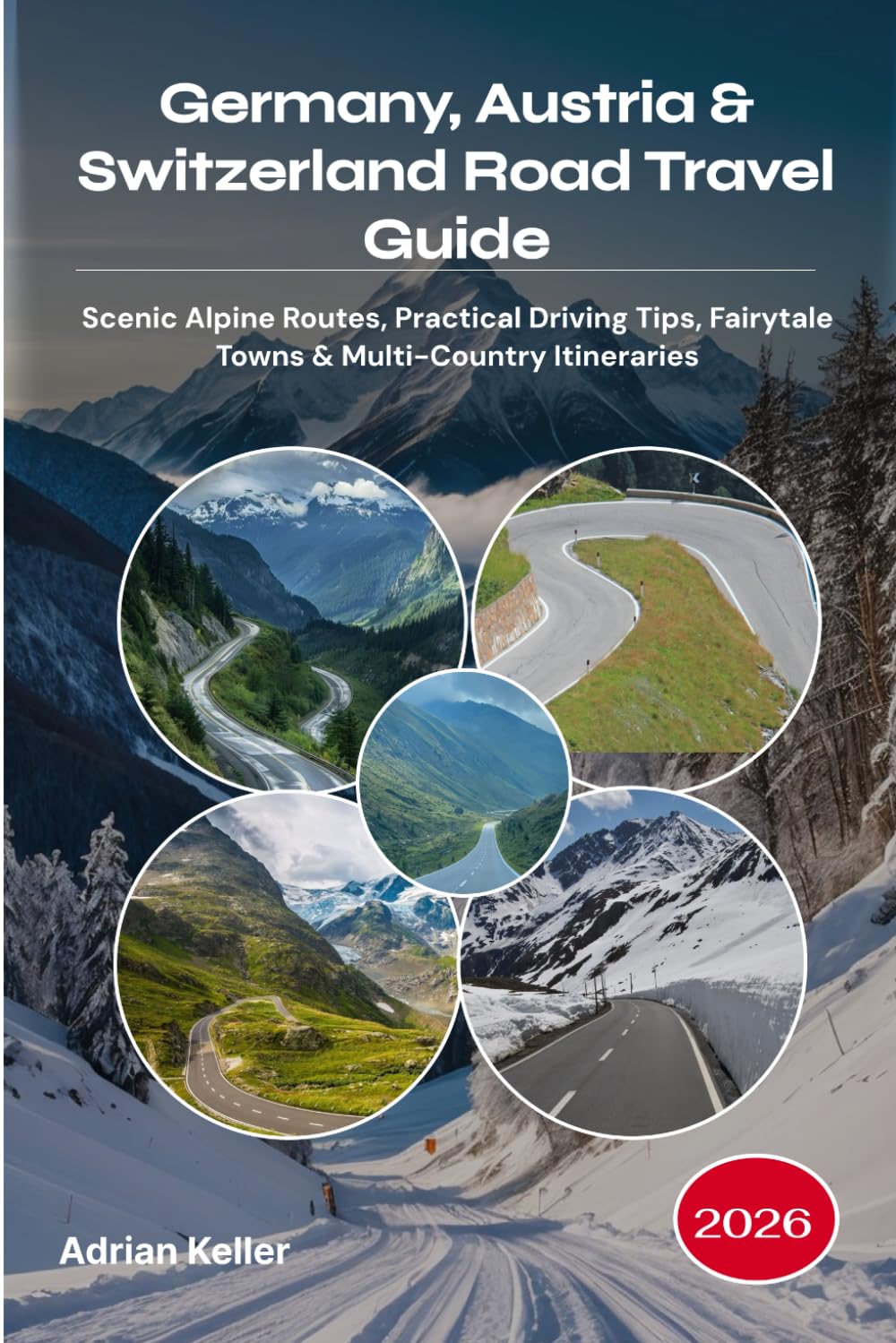 Germany, Austria & Switzerland Road Travel Guide 2026: Scenic Alpine Routes, Practical Driving Tips, Fairytale Towns & Multi-Country Itineraries