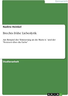 Brechts frühe Liebeslyrik: Am Beispiel der 'Erinnerung an die Marie A.' und der 'Terzinen über die Liebe'