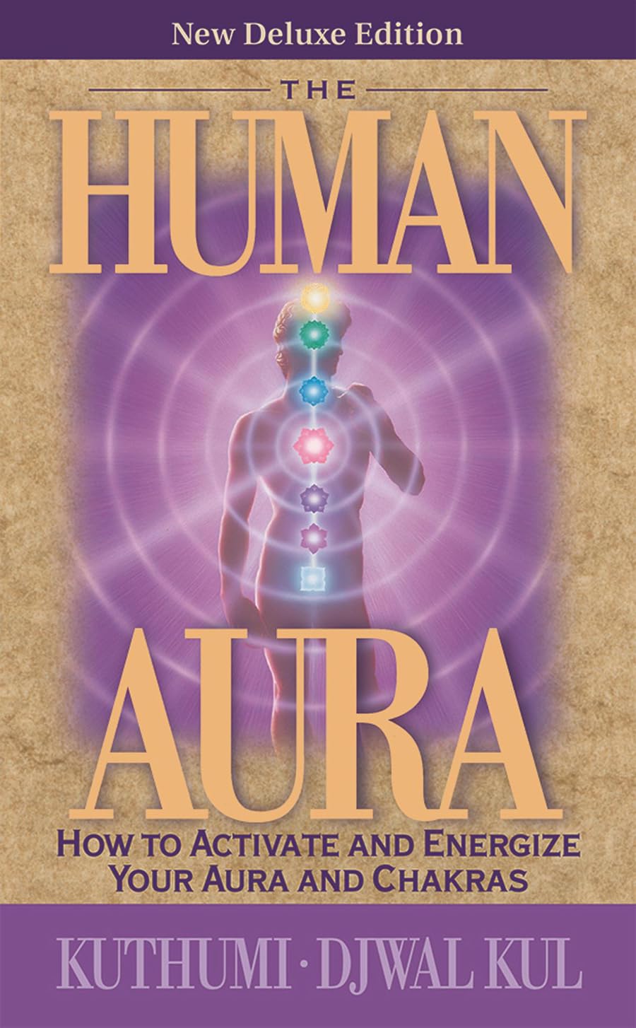 The Human Aura: How to Activate and Energize Your Aura and Chakras